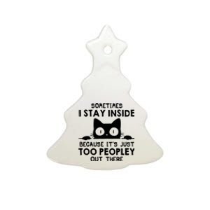 Sometimes I Stay Inside Because It's Just Too Peopley Out There Funny Scary Cat Ceramic Tree Ornament