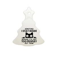 Sometimes I Stay Inside Because It's Just Too Peopley Out There Funny Scary Cat Ceramic Tree Ornament