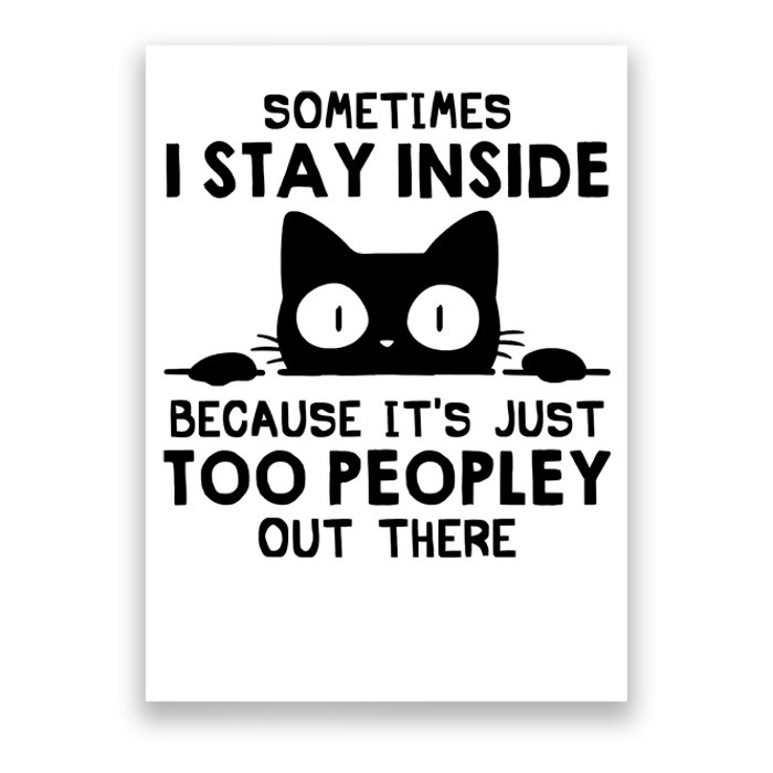 Sometimes I Stay Inside Because It's Just Too Peopley Out There Funny Scary Cat Poster