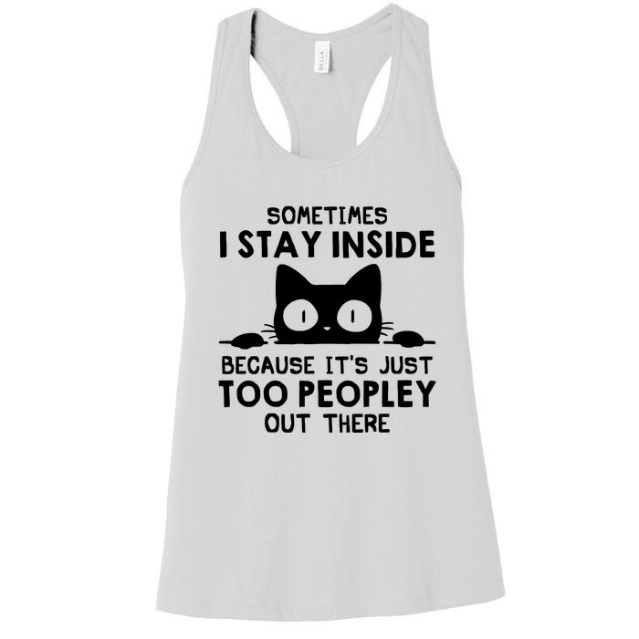 Sometimes I Stay Inside Because It's Just Too Peopley Out There Funny Scary Cat Women's Racerback Tank