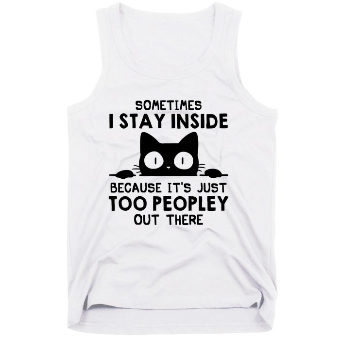 Sometimes I Stay Inside Because It's Just Too Peopley Out There Funny Scary Cat Tank Top