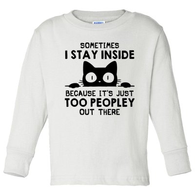 Sometimes I Stay Inside Because It's Just Too Peopley Out There Funny Scary Cat Toddler Long Sleeve Shirt