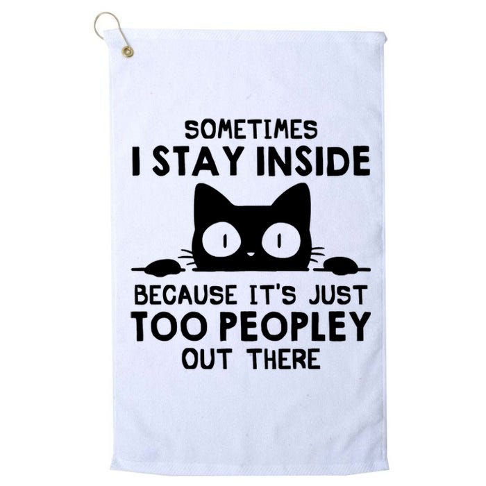 Sometimes I Stay Inside Because It's Just Too Peopley Out There Funny Scary Cat Platinum Collection Golf Towel