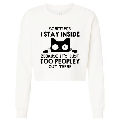 Sometimes I Stay Inside Because It's Just Too Peopley Out There Funny Scary Cat Cropped Pullover Crew