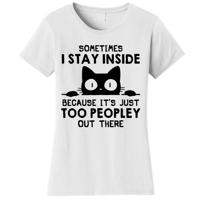 Sometimes I Stay Inside Because It's Just Too Peopley Out There Funny Scary Cat Women's T-Shirt