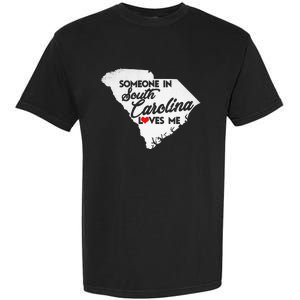 Someone In South Carolina Loves Me South Carolina Garment-Dyed Heavyweight T-Shirt