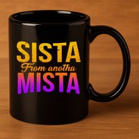 Sista From Anotha Mista 11oz C Handle Ceramic Mug