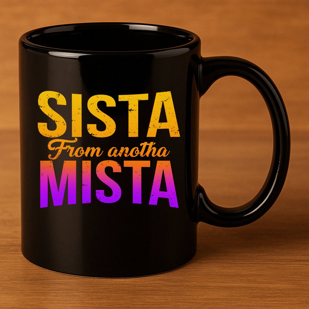 Sista From Anotha Mista 11oz C Handle Ceramic Mug