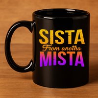 Sista From Anotha Mista 11oz C Handle Ceramic Mug