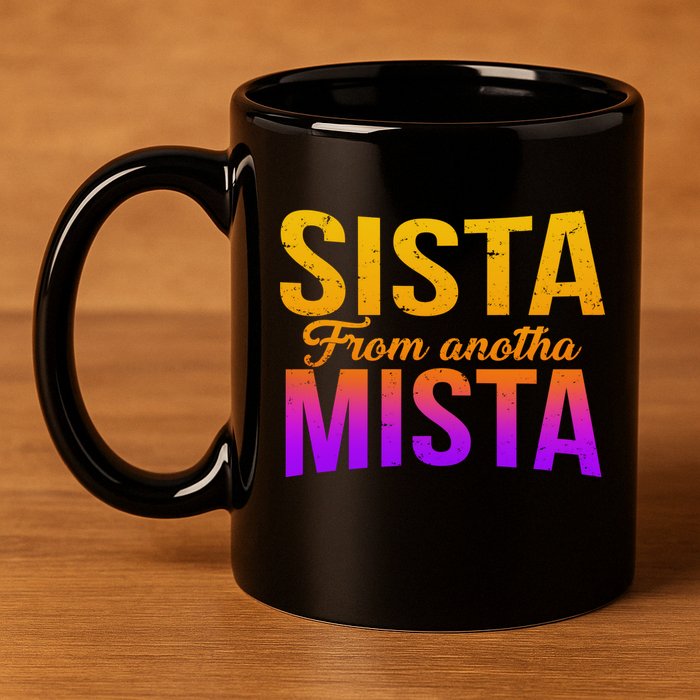 Sista From Anotha Mista 11oz C Handle Ceramic Mug