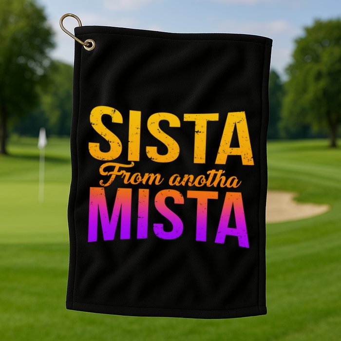 Sista From Anotha Mista Golf Towel