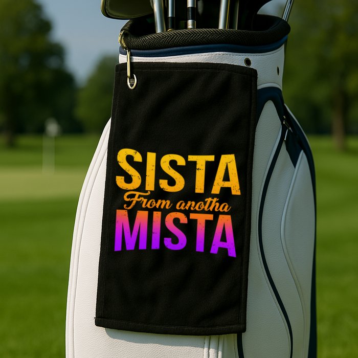 Sista From Anotha Mista Golf Towel