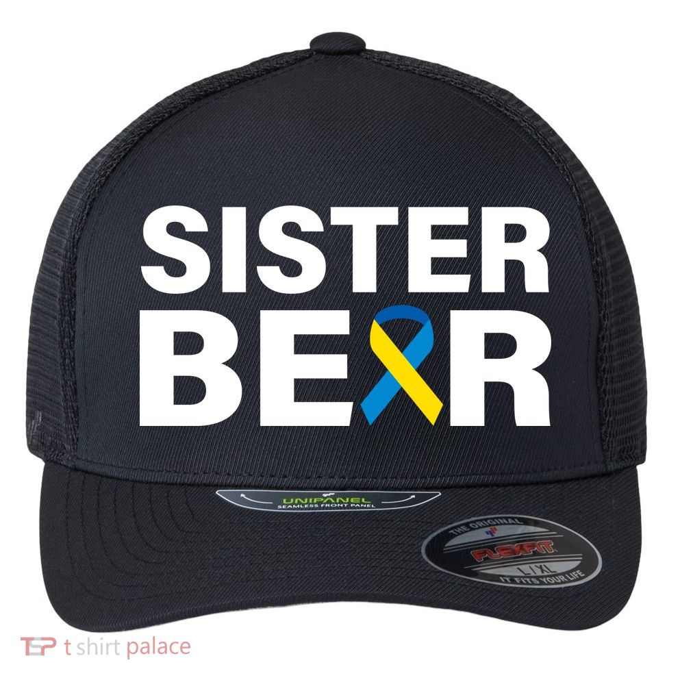 Sister Bear Down Syndrome Awareness Flexfit Unipanel Trucker Cap