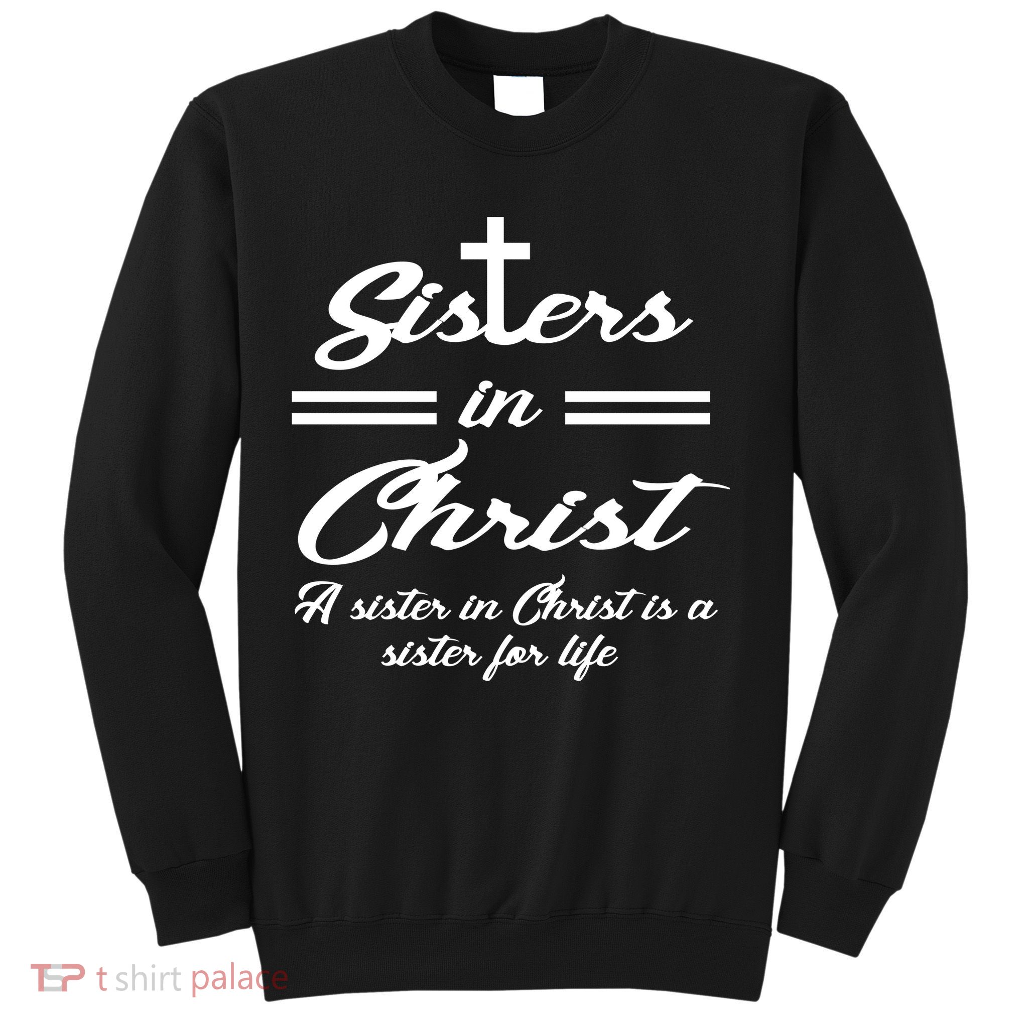 Sisters In Christ Sister For Life Sweatshirt