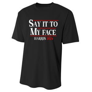 Say It To My Face Kamalaharris 2024 Performance Sprint T-Shirt