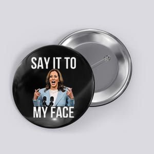 Say It To My Face Kamala Harris Debates 2024 Gift Button