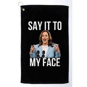 Say It To My Face Kamala Harris Debates 2024 Gift Platinum Collection Golf Towel