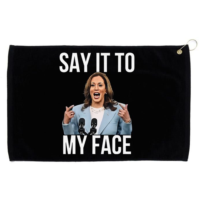 Say It To My Face Kamala Harris Debates 2024 Gift Grommeted Golf Towel