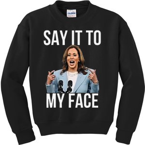 Say It To My Face Kamala Harris Debates 2024 Gift Kids Sweatshirt