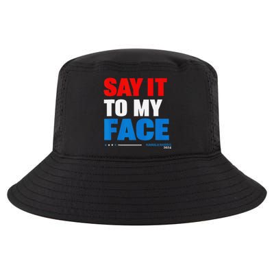 Say It To My Face Kamala Harris 2024 Cool Comfort Performance Bucket Hat