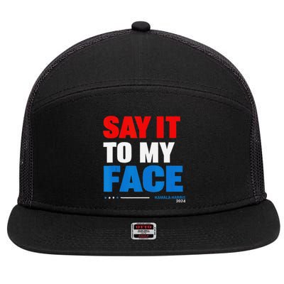 Say It To My Face Kamala Harris 2024 7 Panel Mesh Trucker Snapback Hat