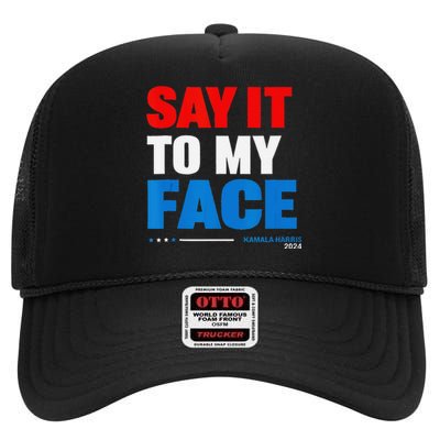 Say It To My Face Kamala Harris 2024 High Crown Mesh Back Trucker Hat