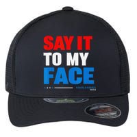 Say It To My Face Kamala Harris 2024 Flexfit Unipanel Trucker Cap