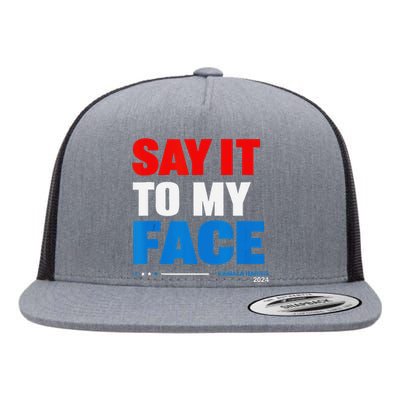 Say It To My Face Kamala Harris 2024 Flat Bill Trucker Hat