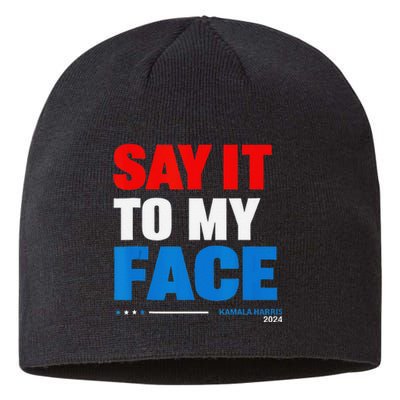 Say It To My Face Kamala Harris 2024 Sustainable Beanie