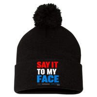 Say It To My Face Kamala Harris 2024 Pom Pom 12in Knit Beanie