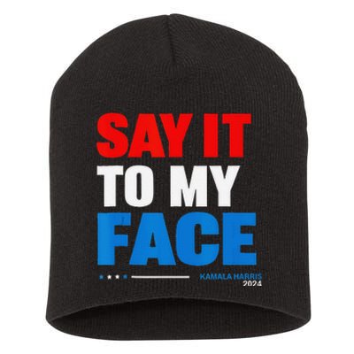 Say It To My Face Kamala Harris 2024 Short Acrylic Beanie