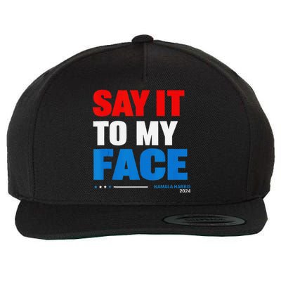 Say It To My Face Kamala Harris 2024 Wool Snapback Cap