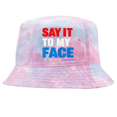 Say It To My Face Kamala Harris 2024 Tie-Dyed Bucket Hat