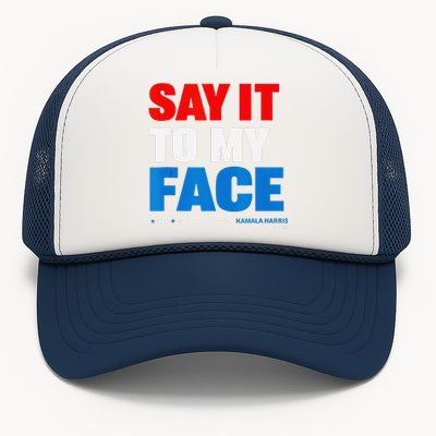 Say It To My Face Kamala Harris 2024 Trucker Hat