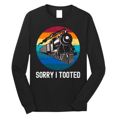 Sorry I Tooted, Funny Train Lovers Funny Locomotive & Train Long Sleeve Shirt