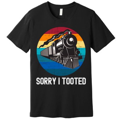 Sorry I Tooted, Funny Train Lovers Funny Locomotive & Train Premium T-Shirt