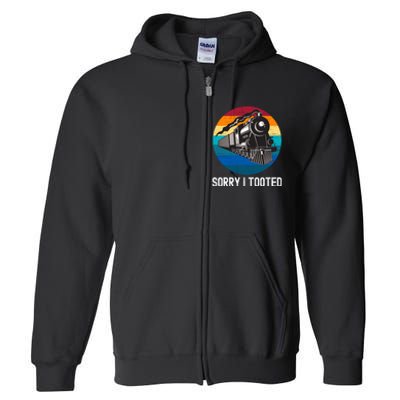 Sorry I Tooted, Funny Train Lovers Funny Locomotive & Train Full Zip Hoodie