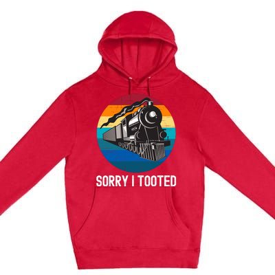 Sorry I Tooted, Funny Train Lovers Funny Locomotive & Train Premium Pullover Hoodie