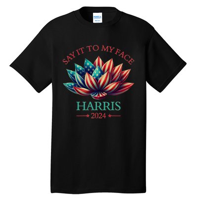 Say It To My Face Kamala Harris 2024 American Lotus Tall T-Shirt