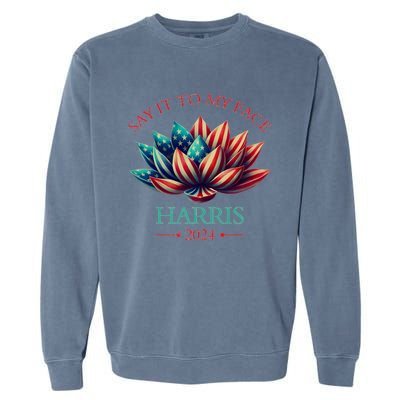 Say It To My Face Kamala Harris 2024 American Lotus Garment-Dyed Sweatshirt