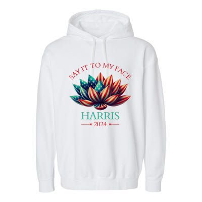 Say It To My Face Kamala Harris 2024 American Lotus Garment-Dyed Fleece Hoodie