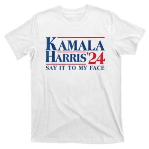 Say It To My Face Kamala Harris 2024 T-Shirt