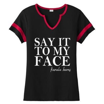 Say It To My Face Kamala Harris 2024 President Ladies Halftime Notch Neck Tee