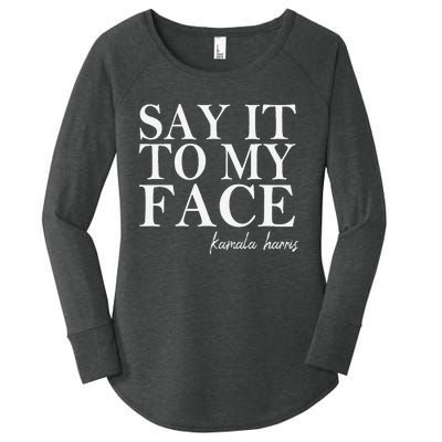 Say It To My Face Kamala Harris 2024 President Women's Perfect Tri Tunic Long Sleeve Shirt