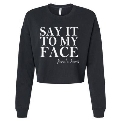 Say It To My Face Kamala Harris 2024 President Cropped Pullover Crew