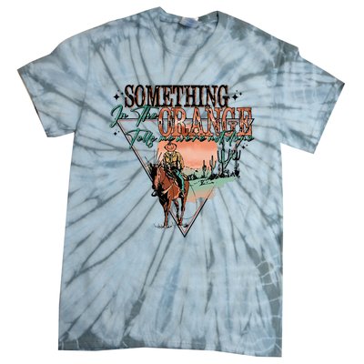 Something In The Orange Tells Me WeRe Not Done Tie-Dye T-Shirt