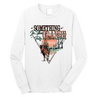 Something In The Orange Tells Me WeRe Not Done Long Sleeve Shirt