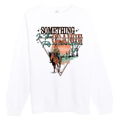 Something In The Orange Tells Me WeRe Not Done Premium Crewneck Sweatshirt