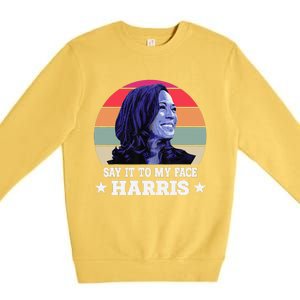 Say It To My Face Kamala Harris 2024 Quote Premium Crewneck Sweatshirt