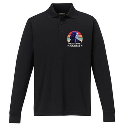 Say It To My Face Kamala Harris 2024 Quote Performance Long Sleeve Polo